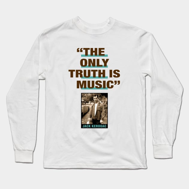 Jack Kerouac Quote - "The Only Truth Is Music" Long Sleeve T-Shirt by PLAYDIGITAL2020